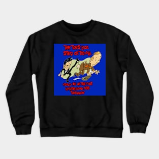 The Toes You Step On Today Crewneck Sweatshirt